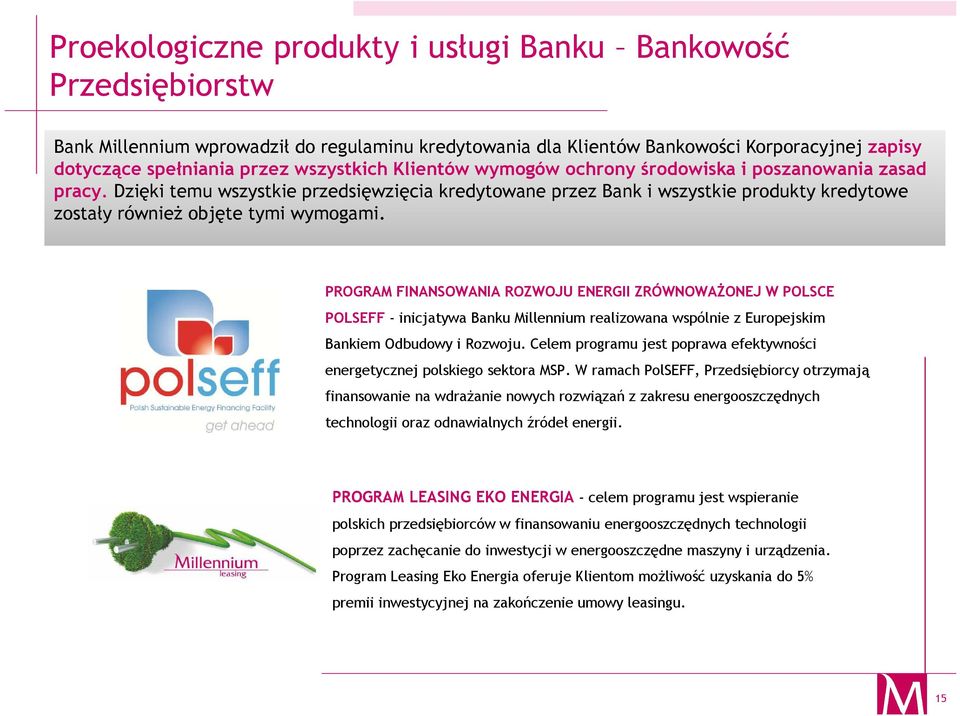 Dzięki temu wszystkie przedsięwzięcia kredytowane przez Bank i wszystkie produkty kredytowe zostały również objęte tymi wymogami.