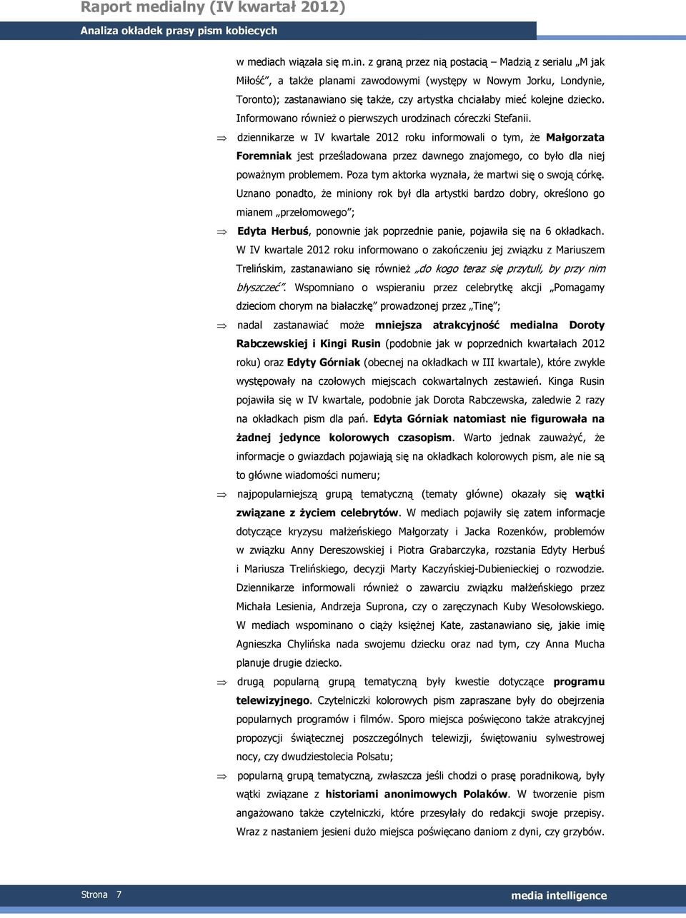 Informowano równieŝ o pierwszych urodzinach córeczki Stefanii.