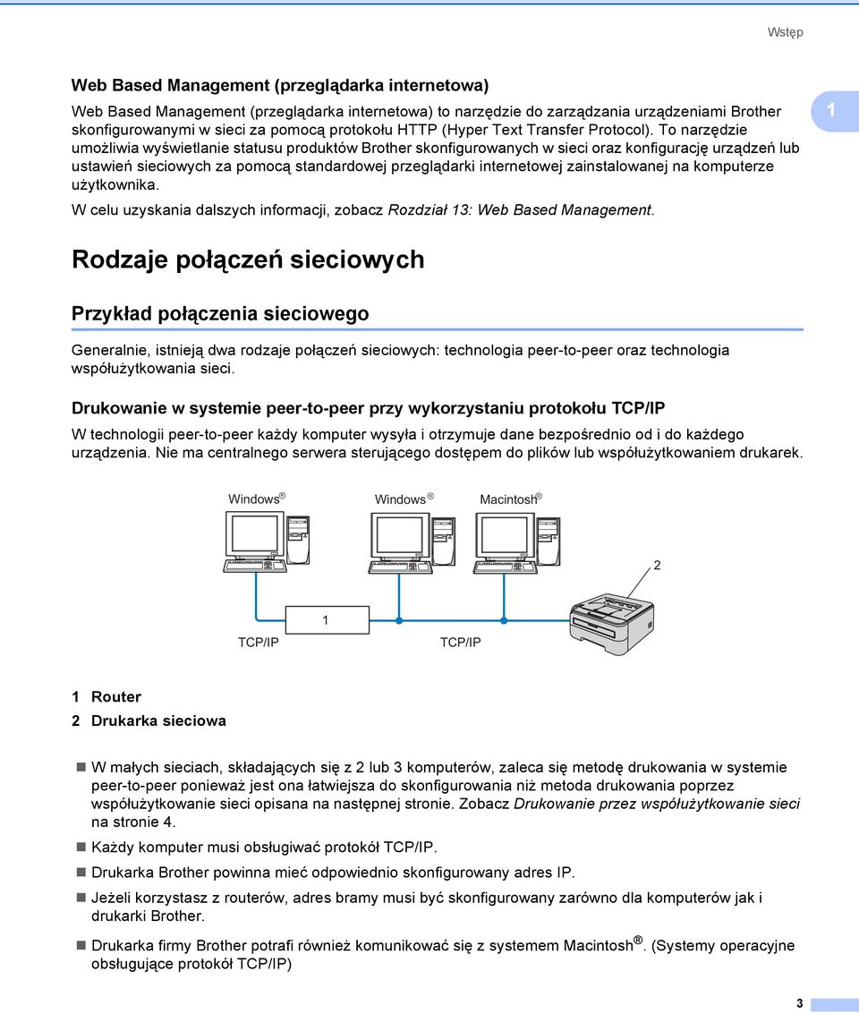 To narzędzie umożliwia wyświetlanie statusu produktów Brother skonfigurowanych w sieci oraz konfigurację urządzeń lub ustawień sieciowych za pomocą standardowej przeglądarki internetowej