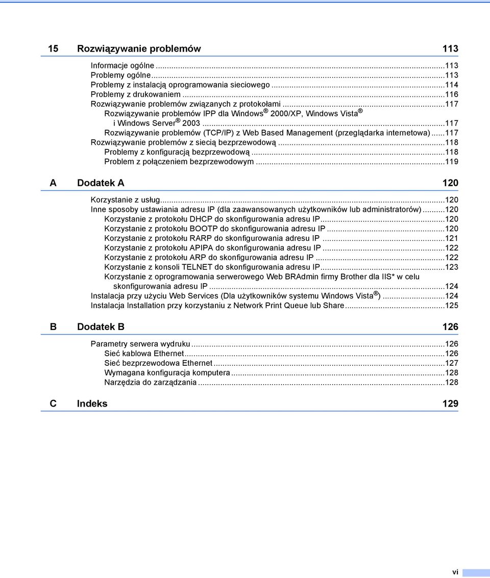 ..117 Rozwiązywanie problemów (TCP/IP) z Web Based Management (przeglądarka internetowa)...117 Rozwiązywanie problemów z siecią bezprzewodową...118 Problemy z konfiguracją bezprzewodową.
