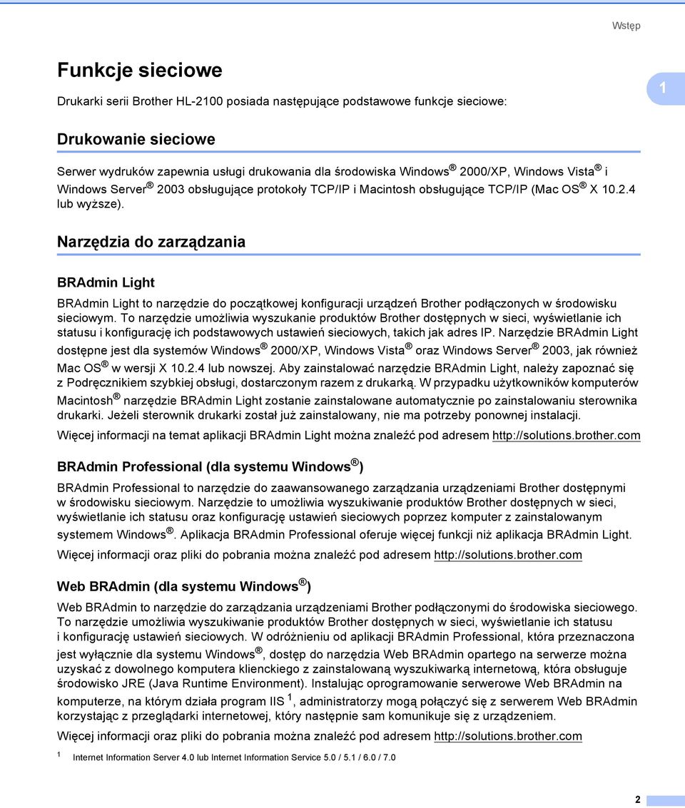 Narzędzia do zarządzania 1 BRAdmin Light 1 BRAdmin Light to narzędzie do początkowej konfiguracji urządzeń Brother podłączonych w środowisku sieciowym.
