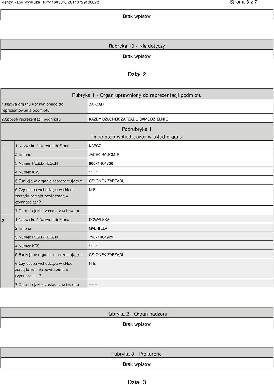 Numer PESEL/REGON 86071404736 4.Numer KRS **** 5.Funkcja w organie reprezentującym 6.Czy osoba wchodząca w skład zarządu została zawieszona w czynnościach? CZŁONEK ZARZĄDU 7.