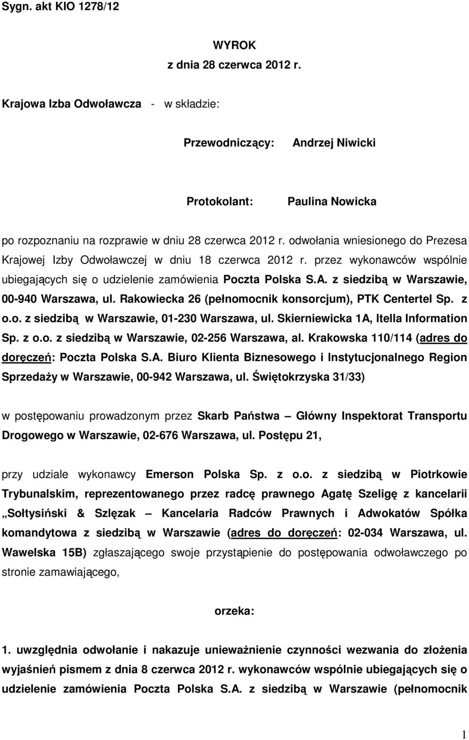 z siedzibą w Warszawie, 00-940 Warszawa, ul. Rakowiecka 26 (pełnomocnik konsorcjum), PTK Centertel Sp. z o.o. z siedzibą w Warszawie, 01-230 Warszawa, ul. Skierniewicka 1A, Itella Information Sp. z o.o. z siedzibą w Warszawie, 02-256 Warszawa, al.