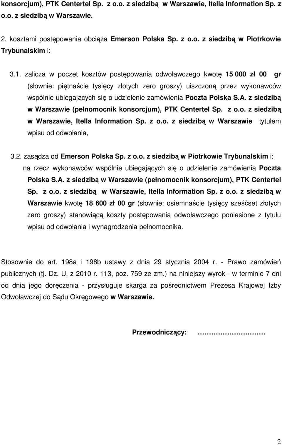 zamówienia Poczta Polska S.A. z siedzibą w Warszawie (pełnomocnik konsorcjum), PTK Centertel Sp. z o.o. z siedzibą w Warszawie, Itella Information Sp. z o.o. z siedzibą w Warszawie tytułem wpisu od odwołania, 3.