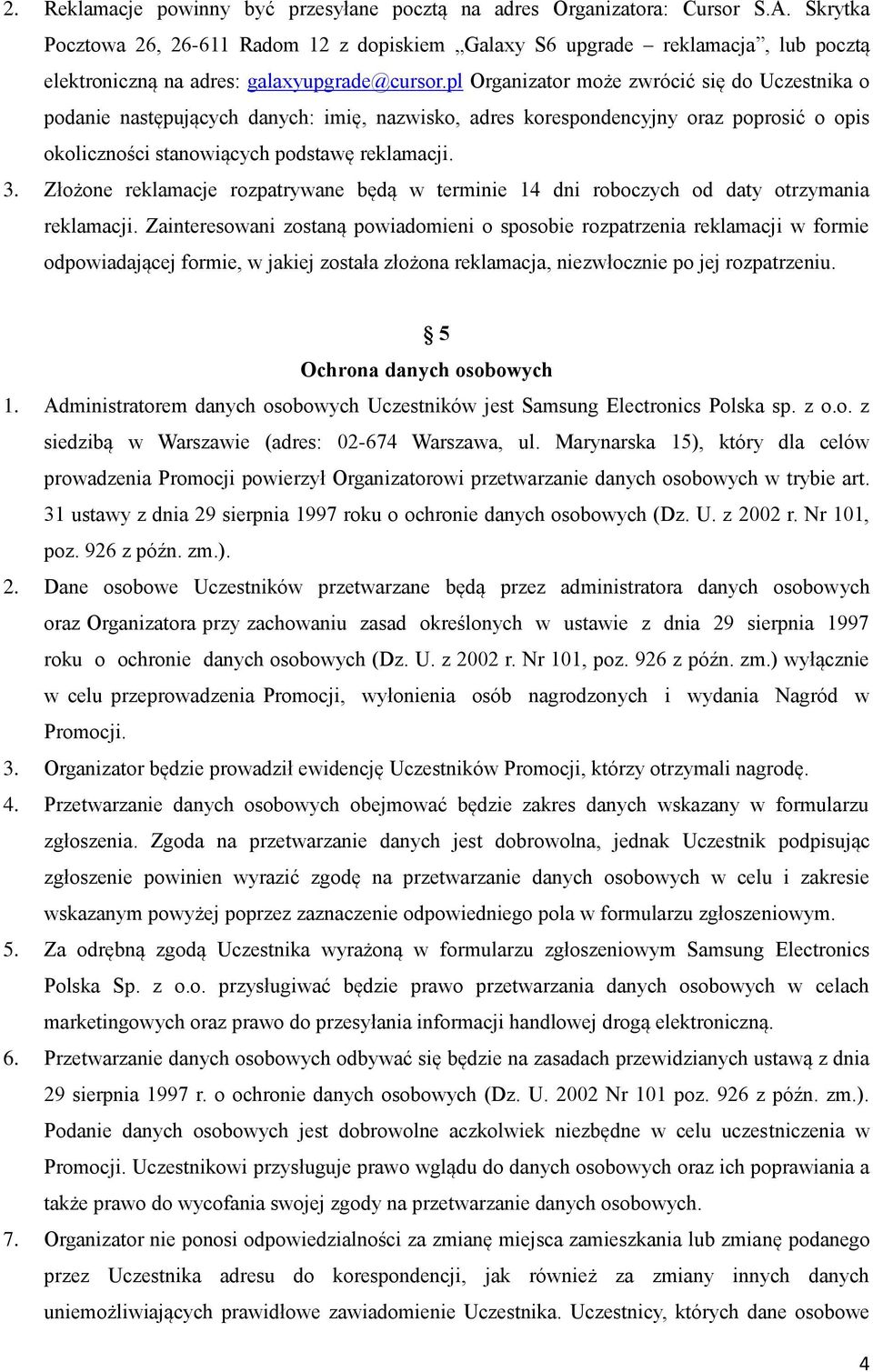 pl Organizator może zwrócić się do Uczestnika o podanie następujących danych: imię, nazwisko, adres korespondencyjny oraz poprosić o opis okoliczności stanowiących podstawę reklamacji. 3.