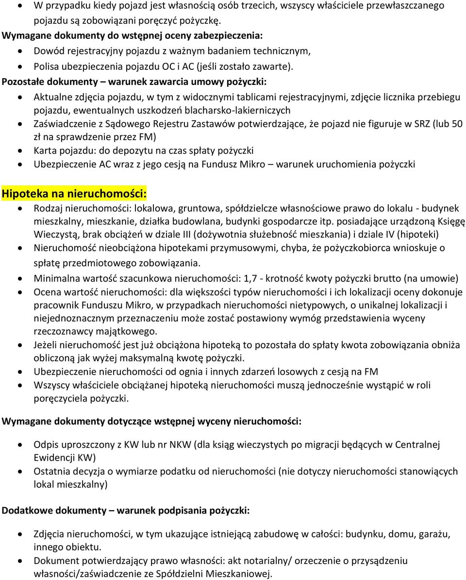 Pozostałe dokumenty warunek zawarcia umowy pożyczki: Aktualne zdjęcia pojazdu, w tym z widocznymi tablicami rejestracyjnymi, zdjęcie licznika przebiegu pojazdu, ewentualnych uszkodzeń