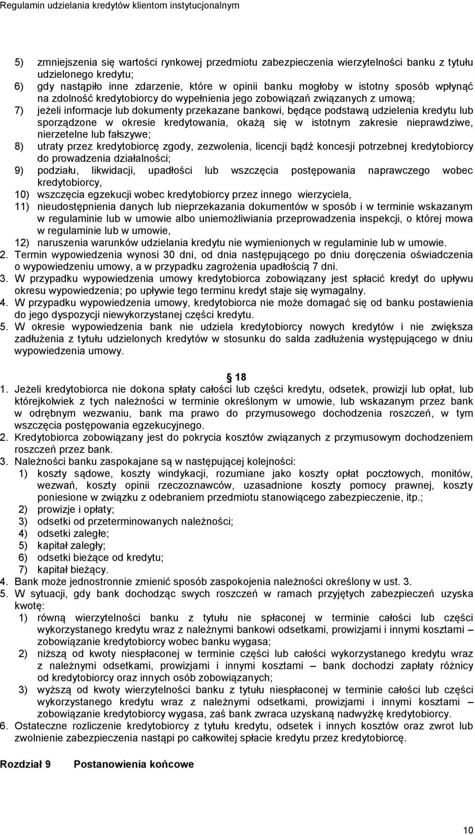 okresie kredytowania, okażą się w istotnym zakresie nieprawdziwe, nierzetelne lub fałszywe; 8) utraty przez kredytobiorcę zgody, zezwolenia, licencji bądź koncesji potrzebnej kredytobiorcy do