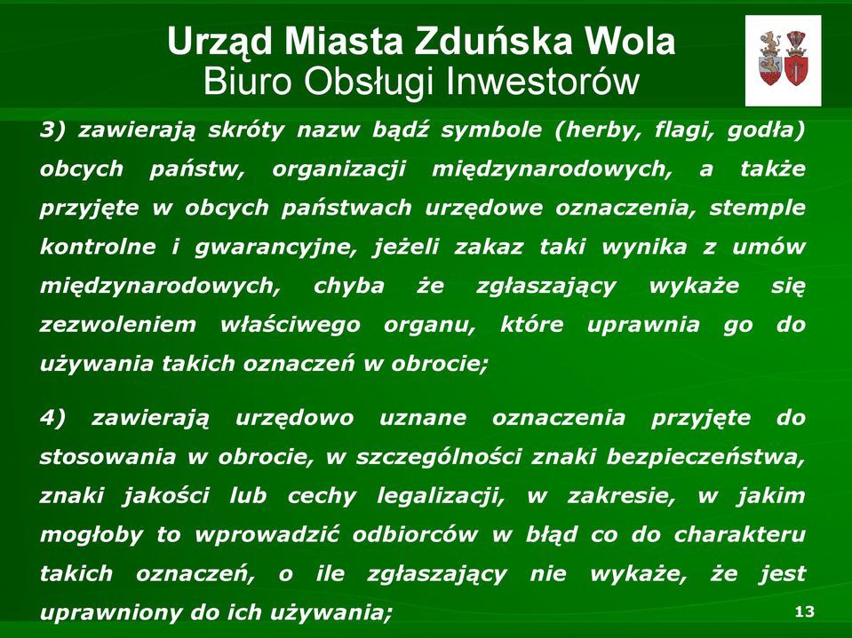 używania takich oznaczeń w obrocie; 4) zawierają urzędowo uznane oznaczenia przyjęte do stosowania w obrocie, w szczególności znaki bezpieczeństwa, znaki jakości lub