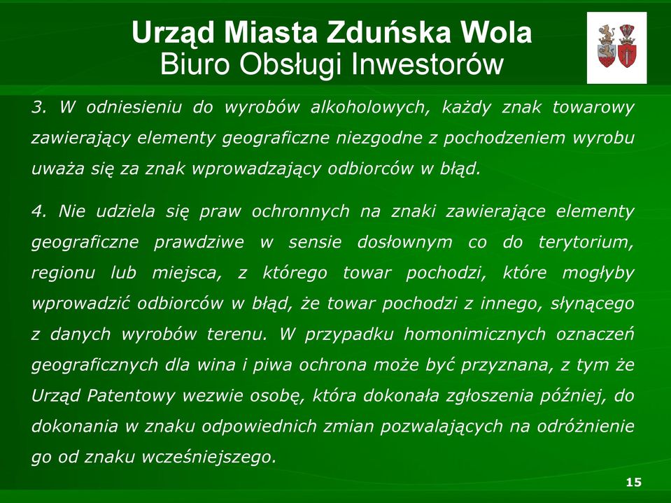 mogłyby wprowadzić odbiorców w błąd, że towar pochodzi z innego, słynącego z danych wyrobów terenu.