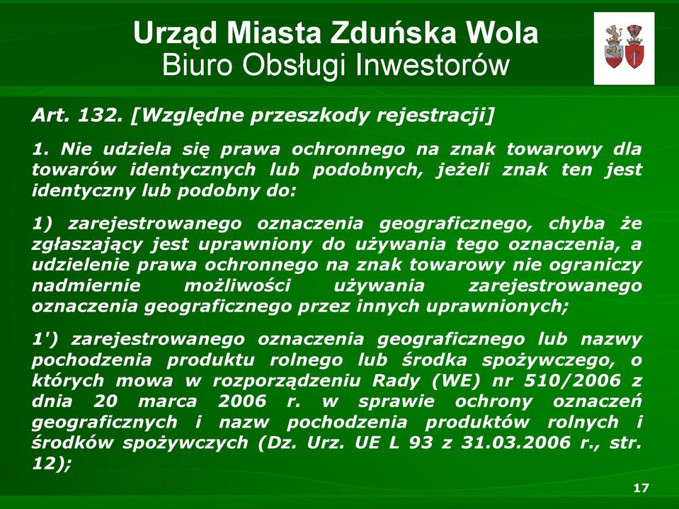 zgłaszający jest uprawniony do używania tego oznaczenia, a udzielenie prawa ochronnego na znak towarowy nie ograniczy nadmiernie możliwości używania zarejestrowanego oznaczenia geograficznego przez