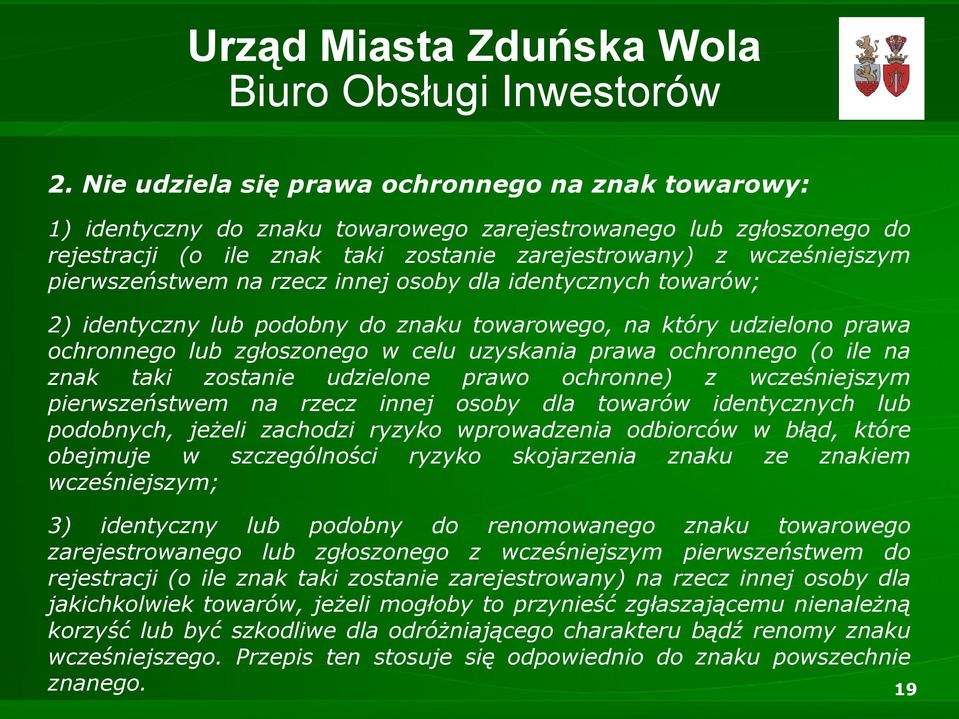 ile na znak taki zostanie udzielone prawo ochronne) z wcześniejszym pierwszeństwem na rzecz innej osoby dla towarów identycznych lub podobnych, jeżeli zachodzi ryzyko wprowadzenia odbiorców w błąd,