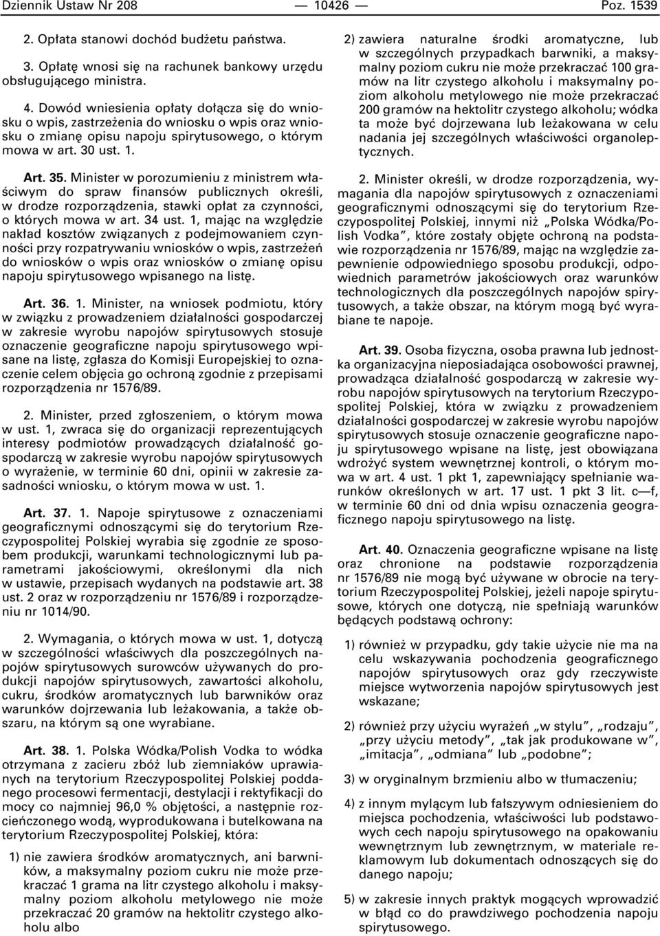 Minister w porozumieniu z ministrem w a- Êciwym do spraw finansów publicznych okreêli, w drodze rozporzàdzenia, stawki op at za czynnoêci, o których mowa w art. 34 ust.