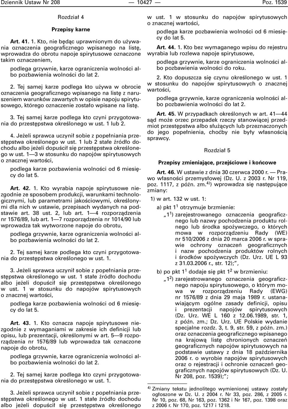 2. Tej samej karze podlega kto u ywa w obrocie oznaczenia geograficznego wpisanego na list z naruszeniem warunków zawartych w opisie napoju spirytusowego, którego oznaczenie zosta o wpisane na list.