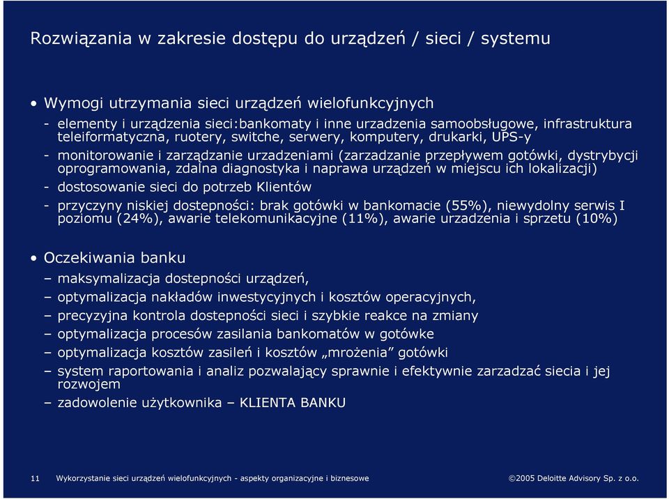 naprawa urządzeń w miejscu ich lokalizacji) - dostosowanie sieci do potrzeb Klientów - przyczyny niskiej dostepności: brak gotówki w bankomacie (55%), niewydolny serwis I poziomu (24%), awarie