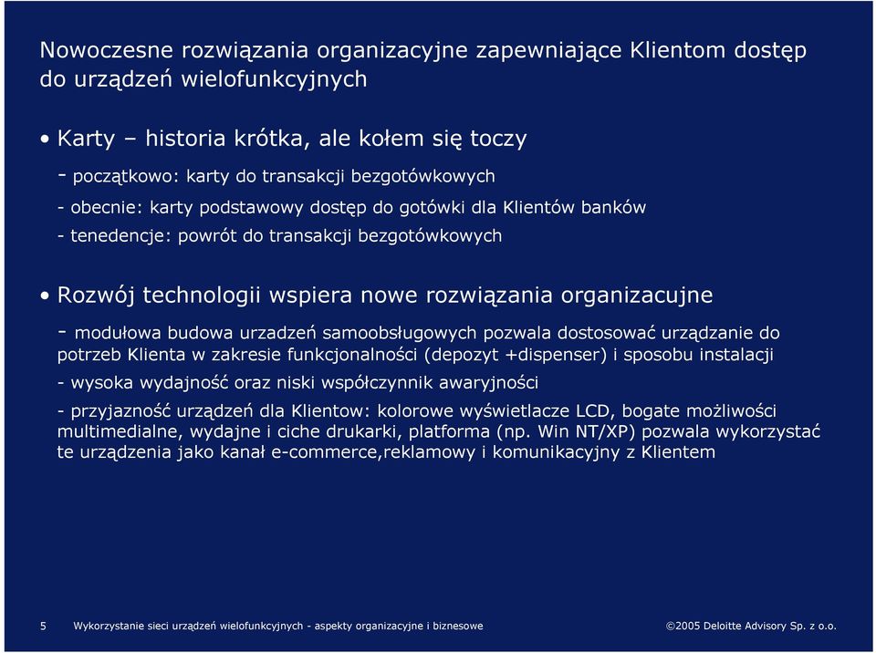 samoobsługowych pozwala dostosować urządzanie do potrzeb Klienta w zakresie funkcjonalności (depozyt +dispenser) i sposobu instalacji - wysoka wydajność oraz niski współczynnik awaryjności -