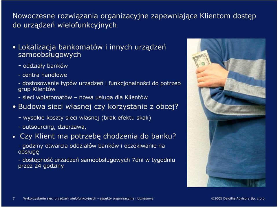 z obcej? - wysokie koszty sieci własnej (brak efektu skali) - outsourcing, dzierżawa, Czy Klient ma potrzebę chodzenia do banku?