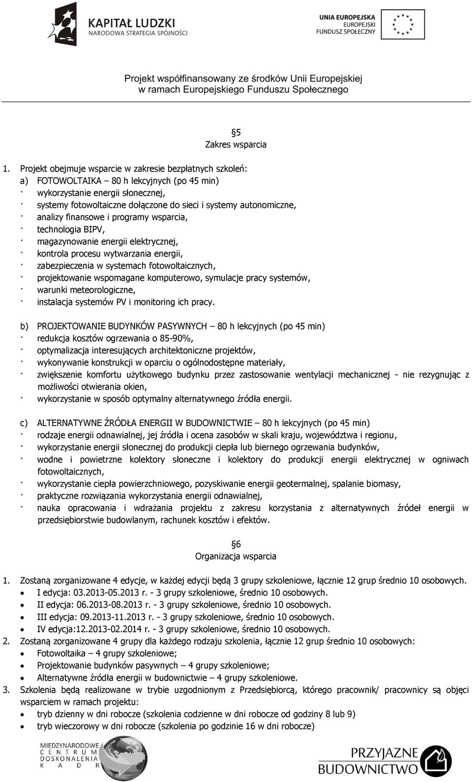 autonomiczne, analizy finansowe i programy wsparcia, technologia BIPV, magazynowanie energii elektrycznej, kontrola procesu wytwarzania energii, zabezpieczenia w systemach fotowoltaicznych,
