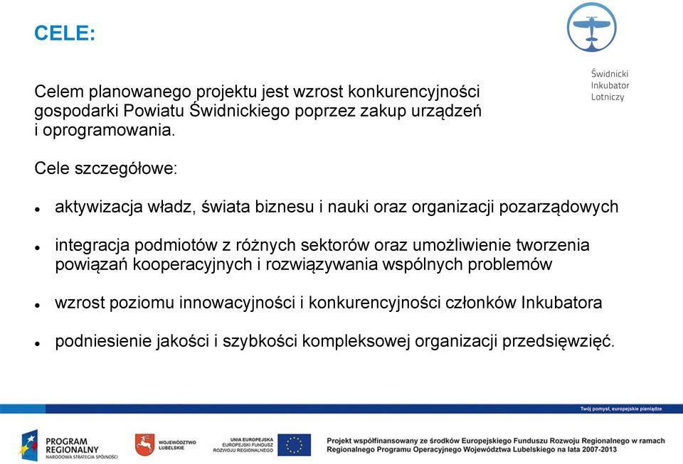 Cele szczegółowe: aktywizacja władz, świata biznesu i nauki oraz organizacji pozarządowych integracja podmiotów z różnych