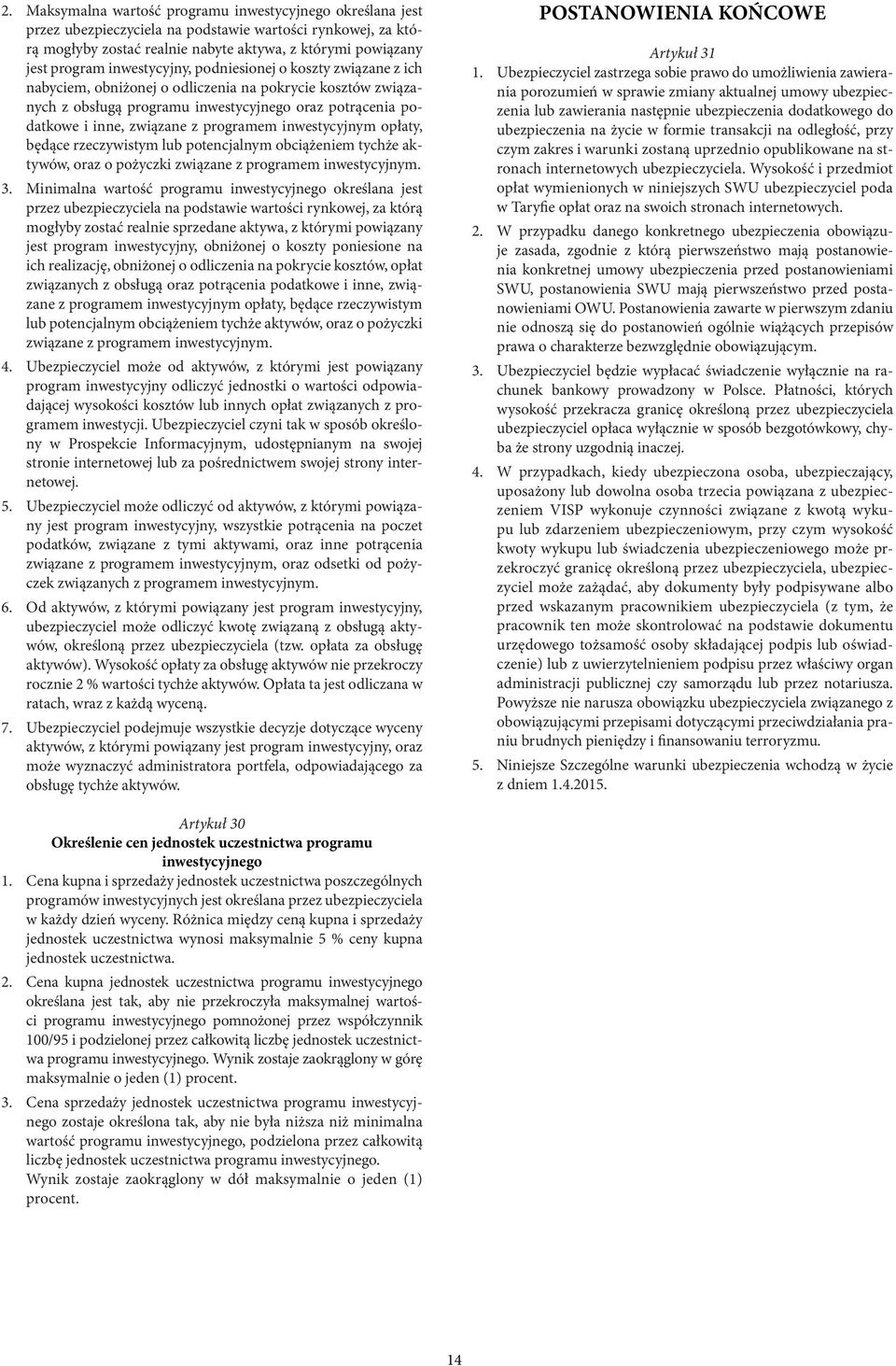 programem inwestycyjnym opłaty, będące rzeczywistym lub potencjalnym obciążeniem tychże aktywów, oraz o pożyczki związane z programem inwestycyjnym. 3.