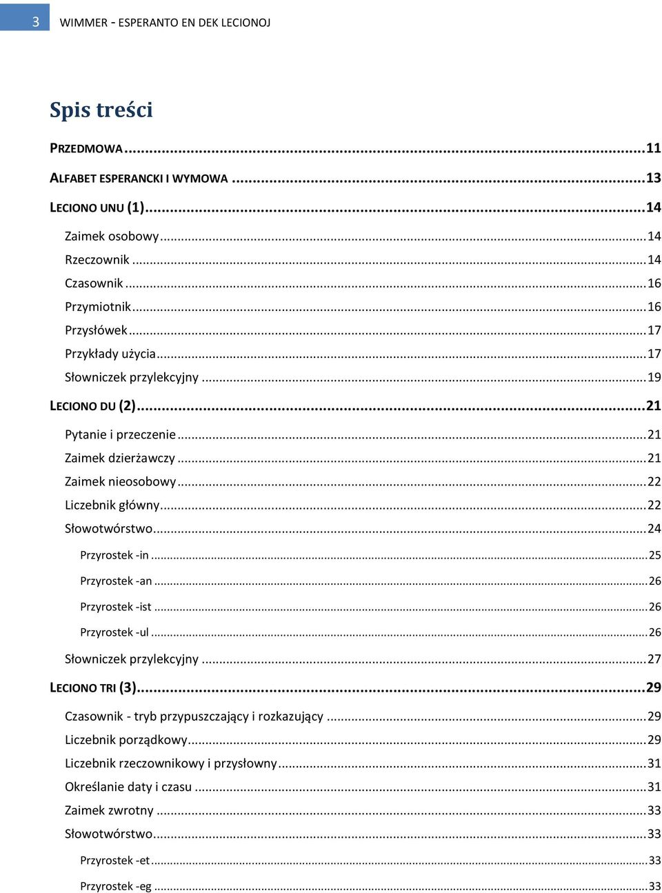 .. 22 Słowotwórstwo... 24 Przyrostek -in... 25 Przyrostek -an... 26 Przyrostek -ist... 26 Przyrostek -ul... 26 Słowniczek przylekcyjny... 27 LECIONO TRI (3).