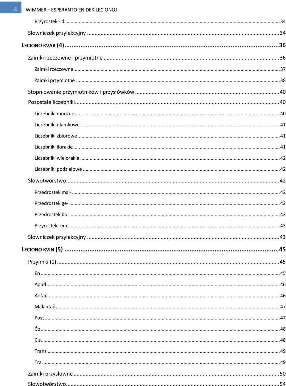 .. 41 Liczebniki wielorakie... 42 Liczebniki podziałowe... 42 Słowotwórstwo... 42 Przedrostek mal-... 42 Przedrostek ge-... 42 Przedrostek bo-... 43 Przyrostek -em.