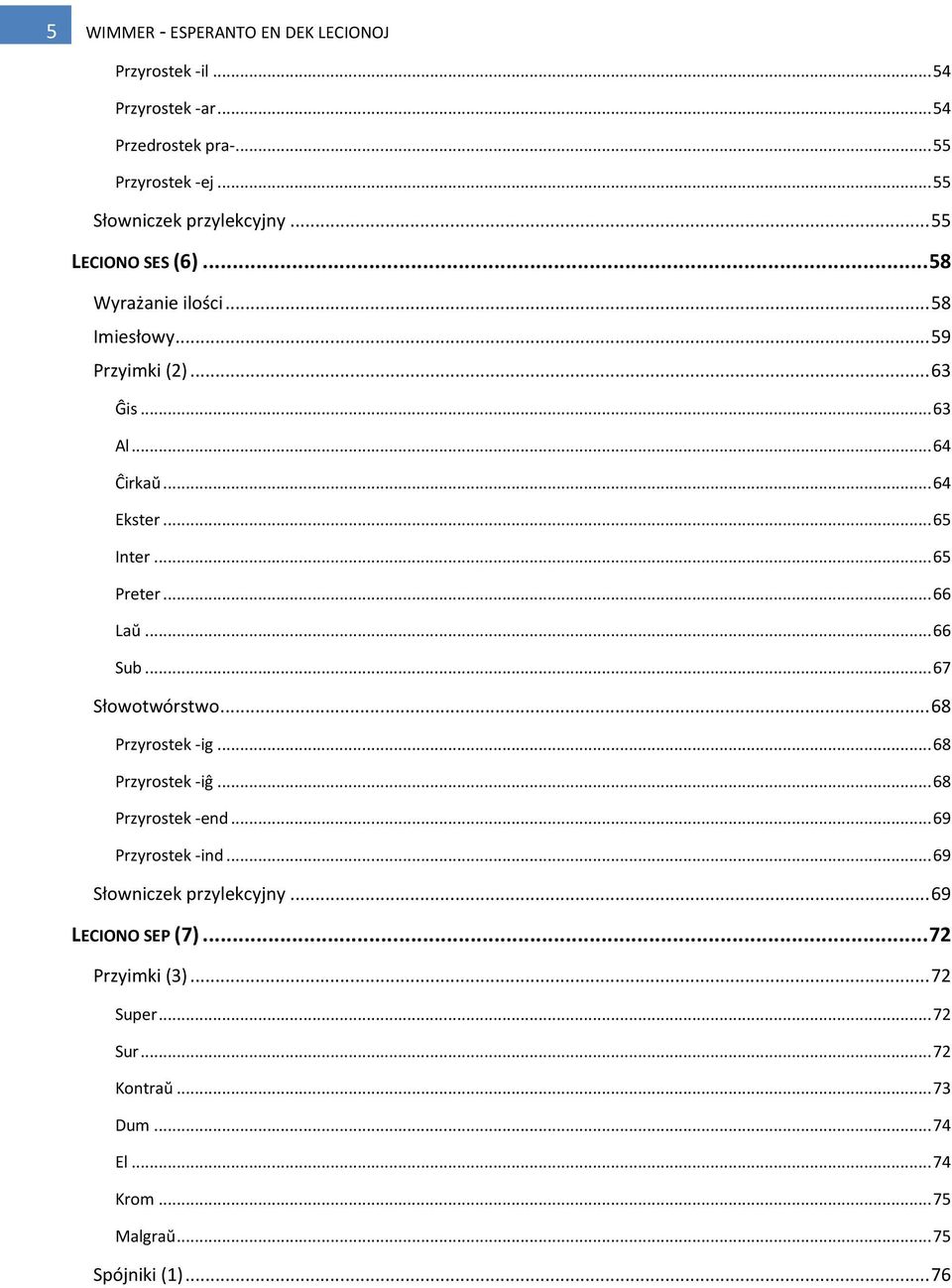 .. 66 Laŭ... 66 Sub... 67 Słowotwórstwo... 68 Przyrostek -ig... 68 Przyrostek -iĝ... 68 Przyrostek -end... 69 Przyrostek -ind.