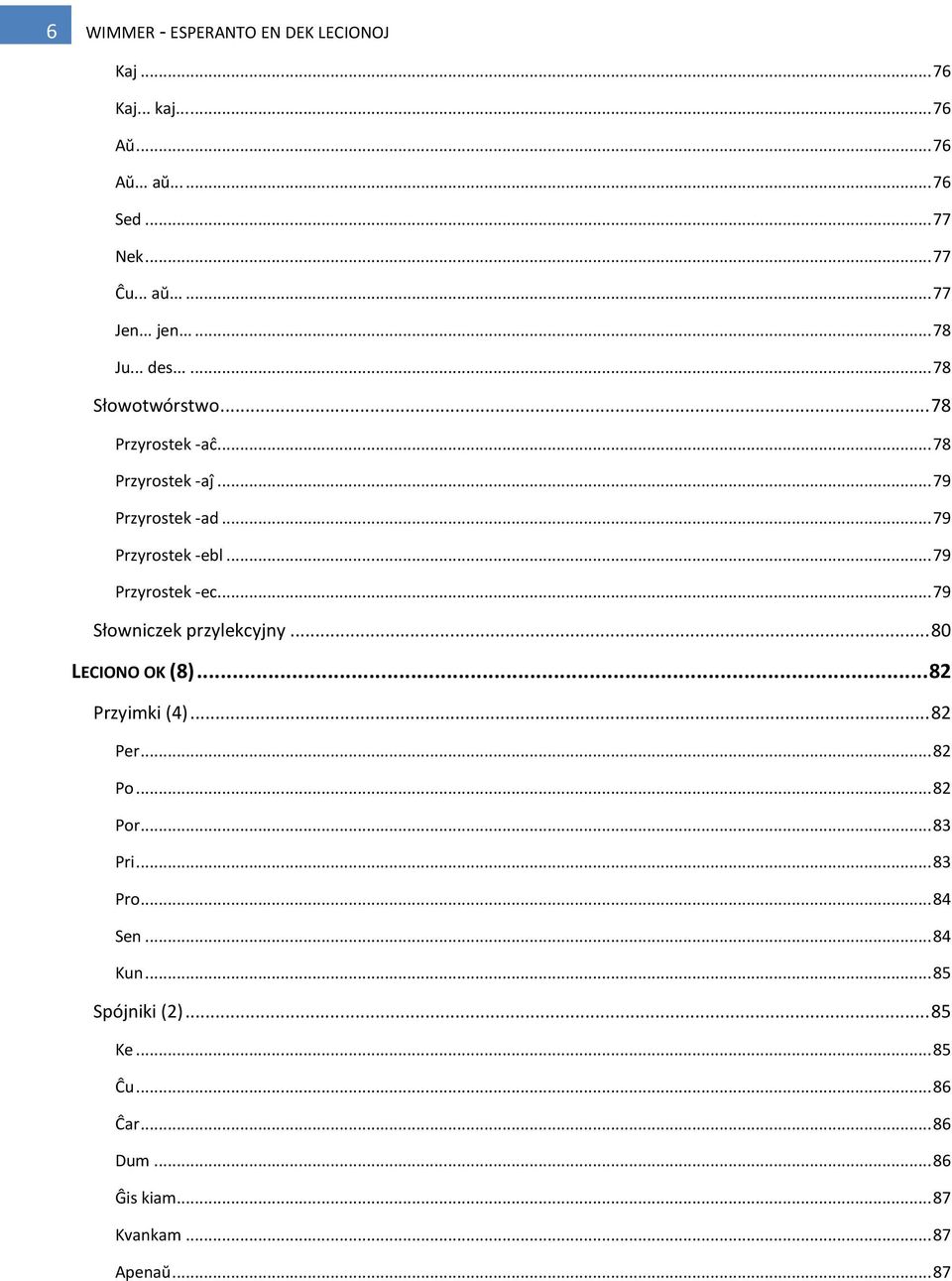 .. 79 Przyrostek -ec... 79 Słowniczek przylekcyjny... 80 LECIONO OK (8)... 82 Przyimki (4)... 82 Per... 82 Po... 82 Por... 83 Pri.