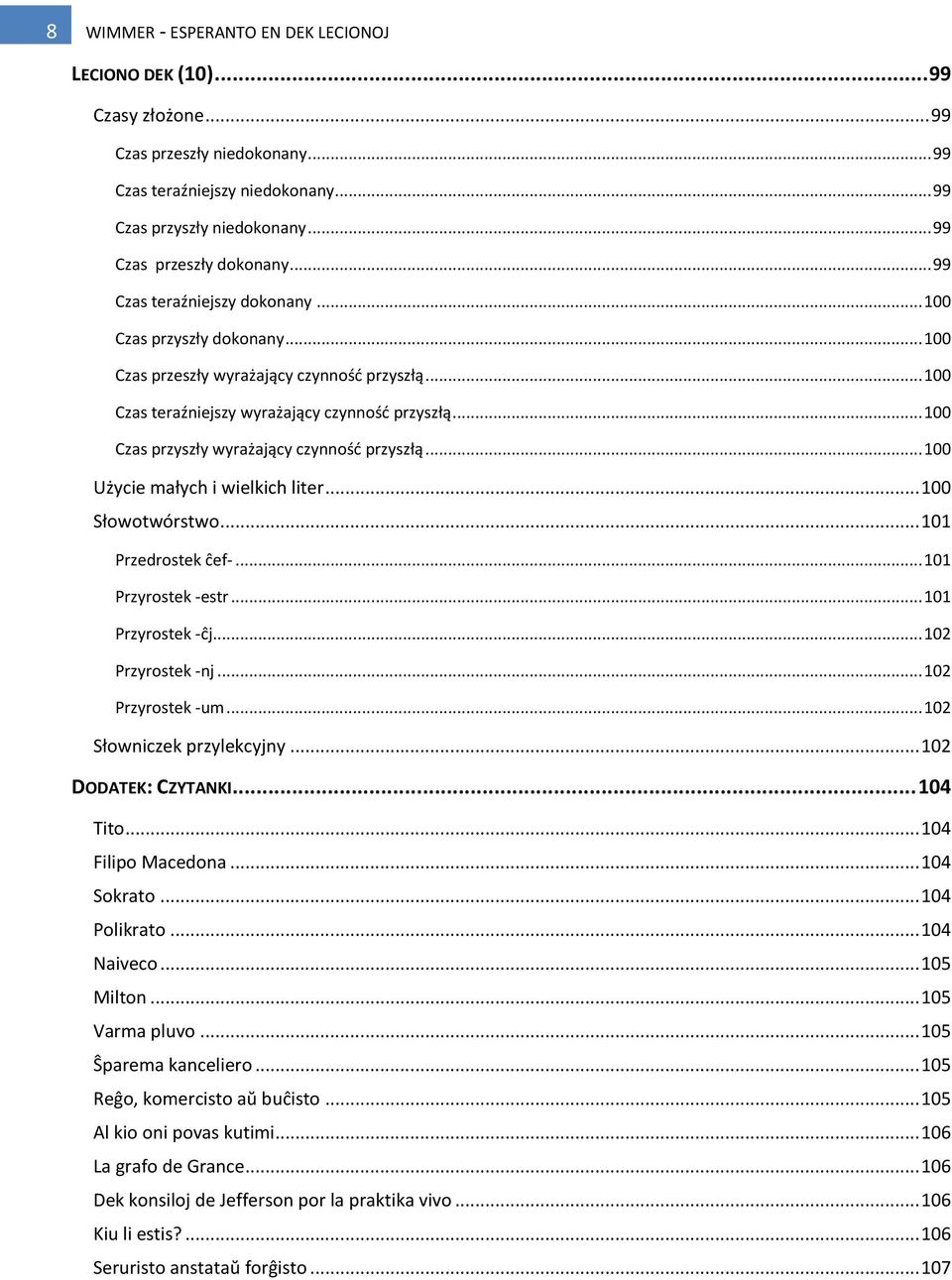 .. 100 Czas przyszły wyrażający czynnośd przyszłą... 100 Użycie małych i wielkich liter... 100 Słowotwórstwo... 101 Przedrostek eef-... 101 Przyrostek -estr... 101 Przyrostek -ej... 102 Przyrostek -nj.