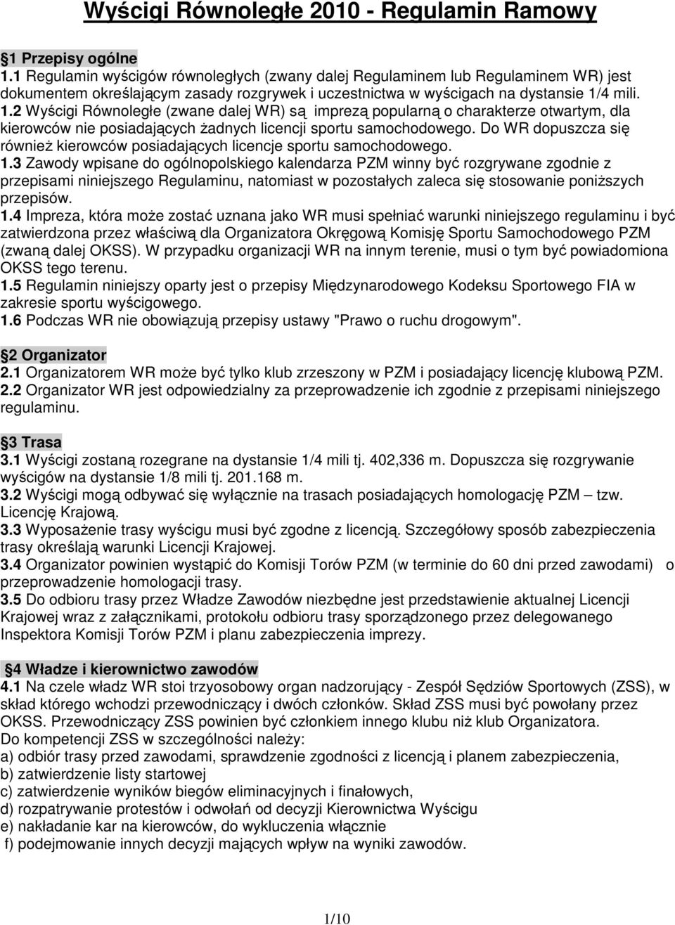 4 mili. 1.2 Wyścigi Równoległe (zwane dalej WR) są imprezą popularną o charakterze otwartym, dla kierowców nie posiadających Ŝadnych licencji sportu samochodowego.