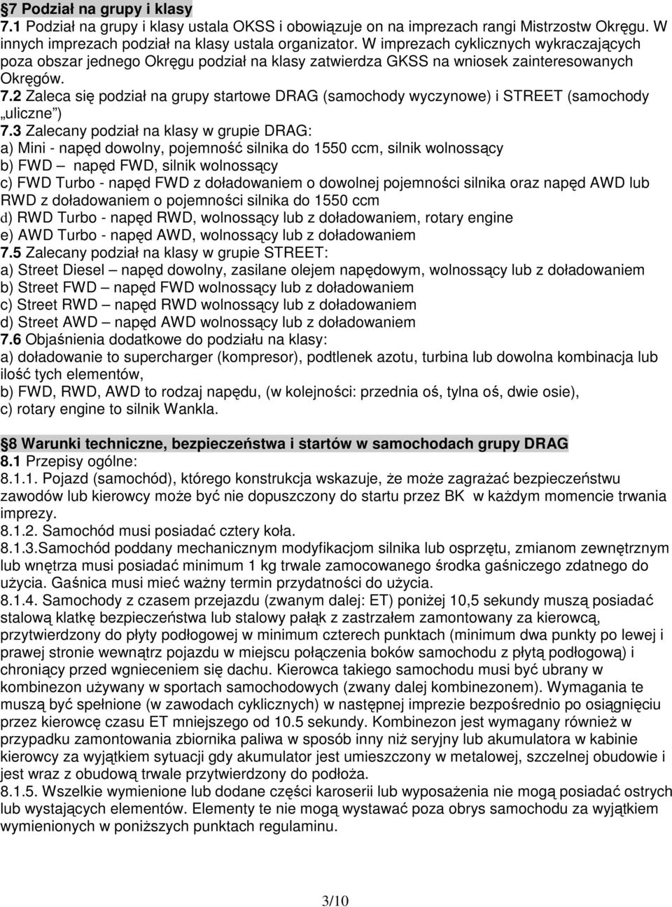 2 Zaleca się podział na grupy startowe DRAG (samochody wyczynowe) i STREET (samochody uliczne ) 7.