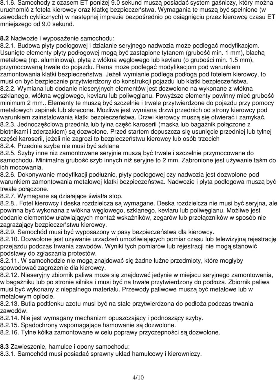 Budowa płyty podłogowej i działanie seryjnego nadwozia moŝe podlegać modyfikacjom. Usunięte elementy płyty podłogowej mogą być zastąpione tytanem (grubość min. 1 mm), blachą metalową (np.