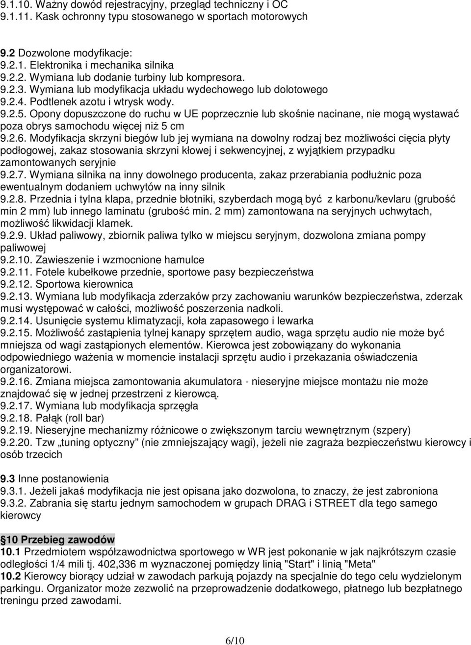 Opony dopuszczone do ruchu w UE poprzecznie lub skośnie nacinane, nie mogą wystawać poza obrys samochodu więcej niŝ 5 cm 9.2.6.