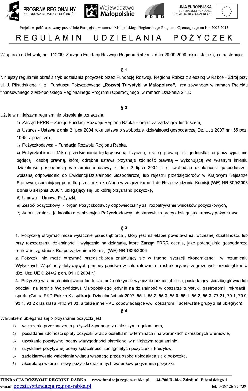 z Funduszu Pożyczkowego Rozwój Turystyki w Małopolsce, realizowanego w ramach Projektu finansowanego z Małopolskiego Regionalnego Programu Operacyjnego w ramach Działania 2.1.