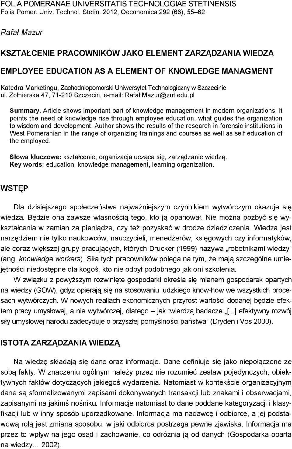 Uniwersytet Technologiczny w Szczecinie ul. Żołnierska 47, 71-210 Szczecin, e-mail: Rafał.Mazur@zut.edu.pl Summary. Article shows important part of knowledge management in modern organizations.