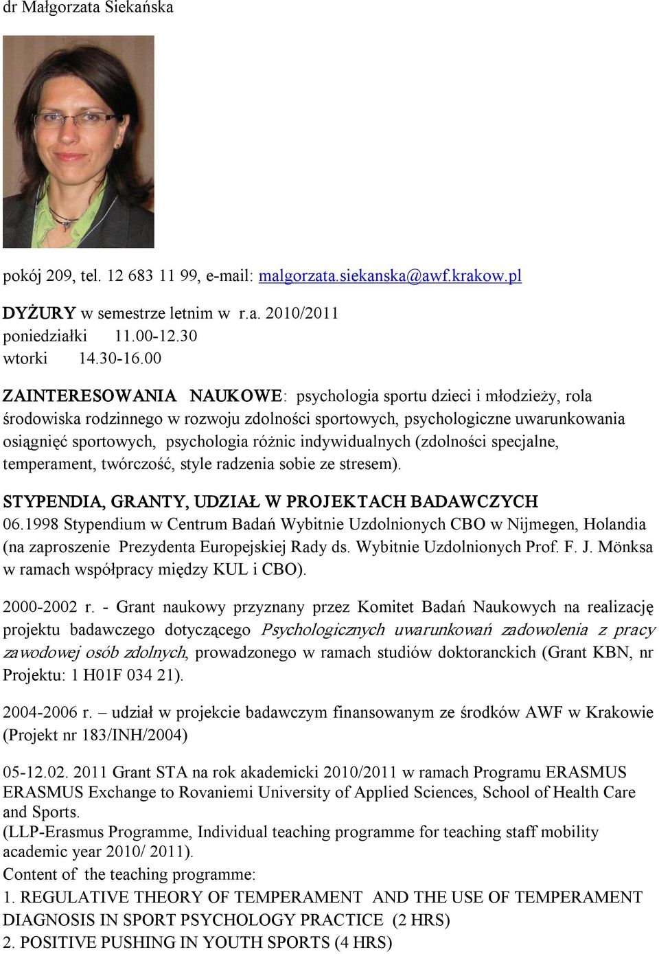 indywidualnych (zdolności specjalne, temperament, twórczość, style radzenia sobie ze stresem). STYPENDIA, GRANTY, UDZIAŁ W PROJEKTACH BADAWCZYCH 06.