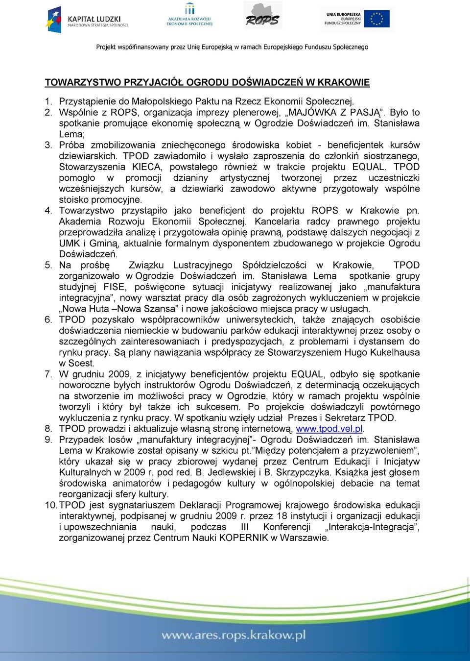 TPOD zawiadomiło i wysłało zaproszenia do członkiń siostrzanego, Stowarzyszenia KIECA, powstałego również w trakcie projektu EQUAL.