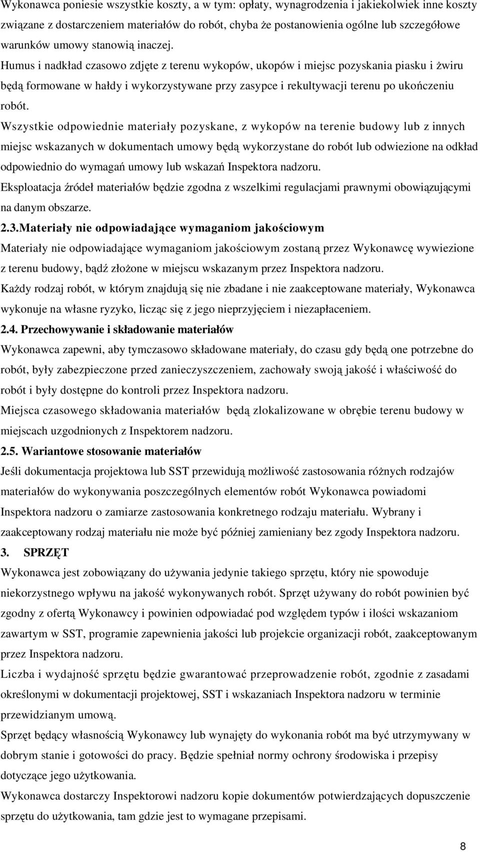 Humus i nadkład czasowo zdjęte z terenu wykopów, ukopów i miejsc pozyskania piasku i Ŝwiru będą formowane w hałdy i wykorzystywane przy zasypce i rekultywacji terenu po ukończeniu robót.