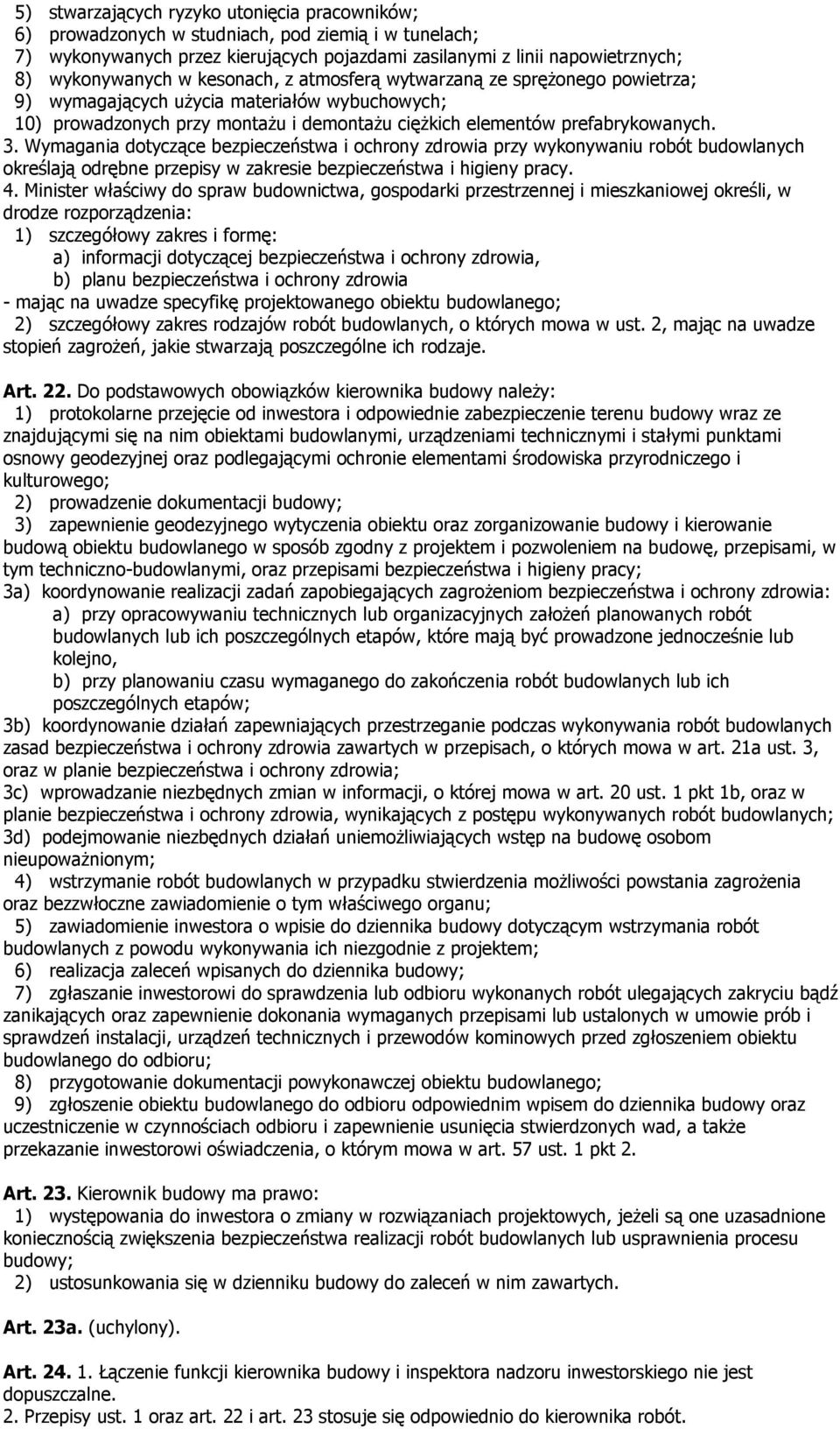 Wymagania dotyczące bezpieczeństwa i ochrony zdrowia przy wykonywaniu robót budowlanych określają odrębne przepisy w zakresie bezpieczeństwa i higieny pracy. 4.