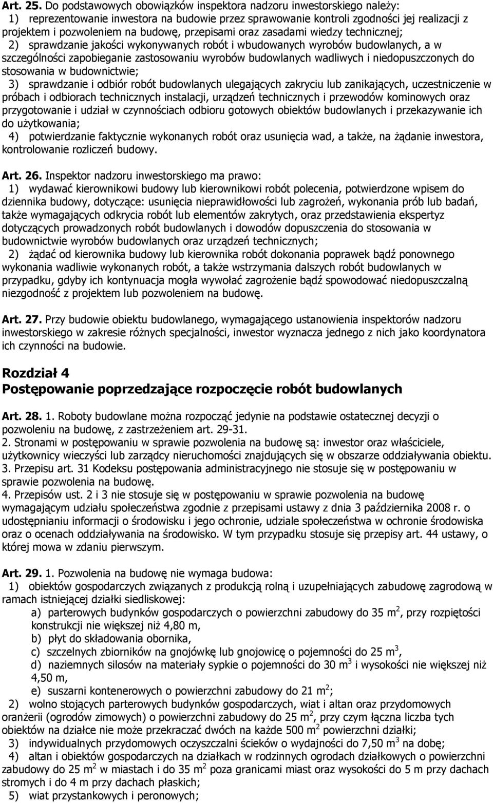 przepisami oraz zasadami wiedzy technicznej; 2) sprawdzanie jakości wykonywanych robót i wbudowanych wyrobów budowlanych, a w szczególności zapobieganie zastosowaniu wyrobów budowlanych wadliwych i