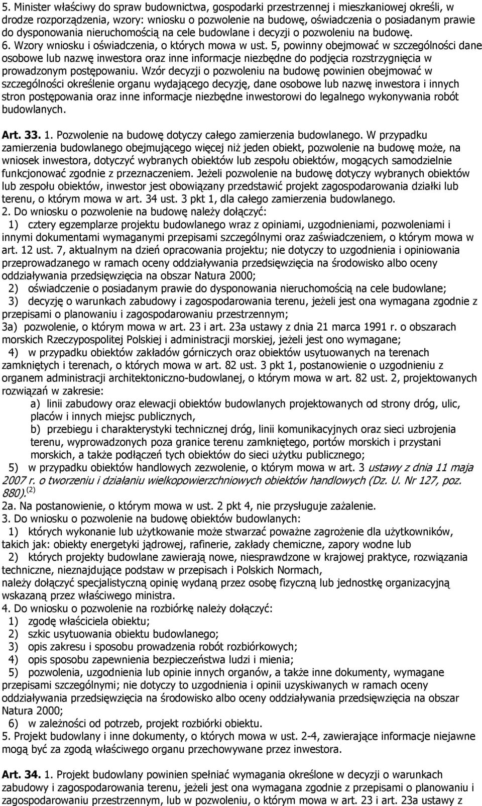 5, powinny obejmować w szczególności dane osobowe lub nazwę inwestora oraz inne informacje niezbędne do podjęcia rozstrzygnięcia w prowadzonym postępowaniu.