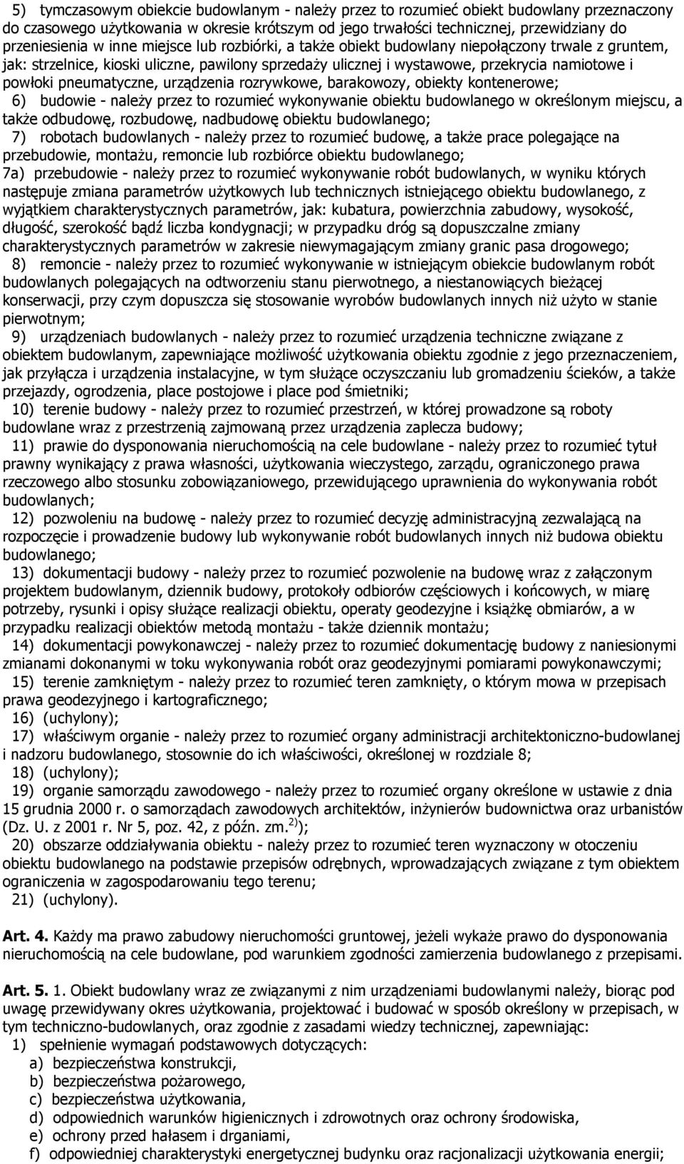 pneumatyczne, urządzenia rozrywkowe, barakowozy, obiekty kontenerowe; 6) budowie - naleŝy przez to rozumieć wykonywanie obiektu budowlanego w określonym miejscu, a takŝe odbudowę, rozbudowę,