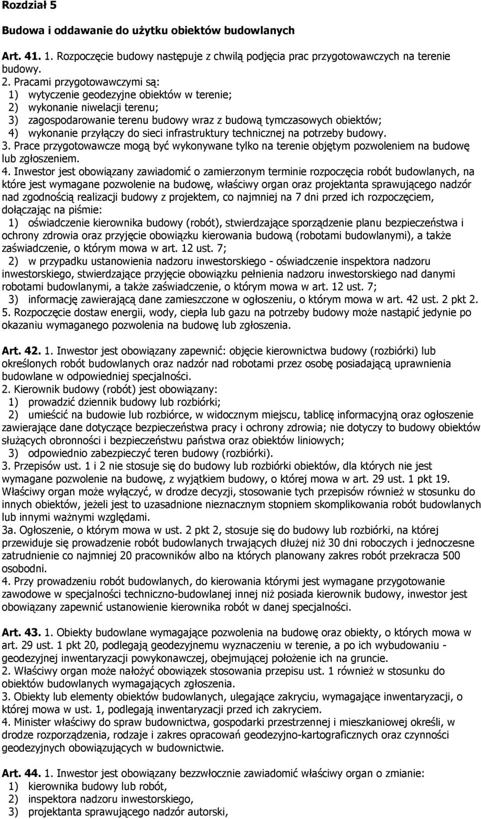 do sieci infrastruktury technicznej na potrzeby budowy. 3. Prace przygotowawcze mogą być wykonywane tylko na terenie objętym pozwoleniem na budowę lub zgłoszeniem. 4.