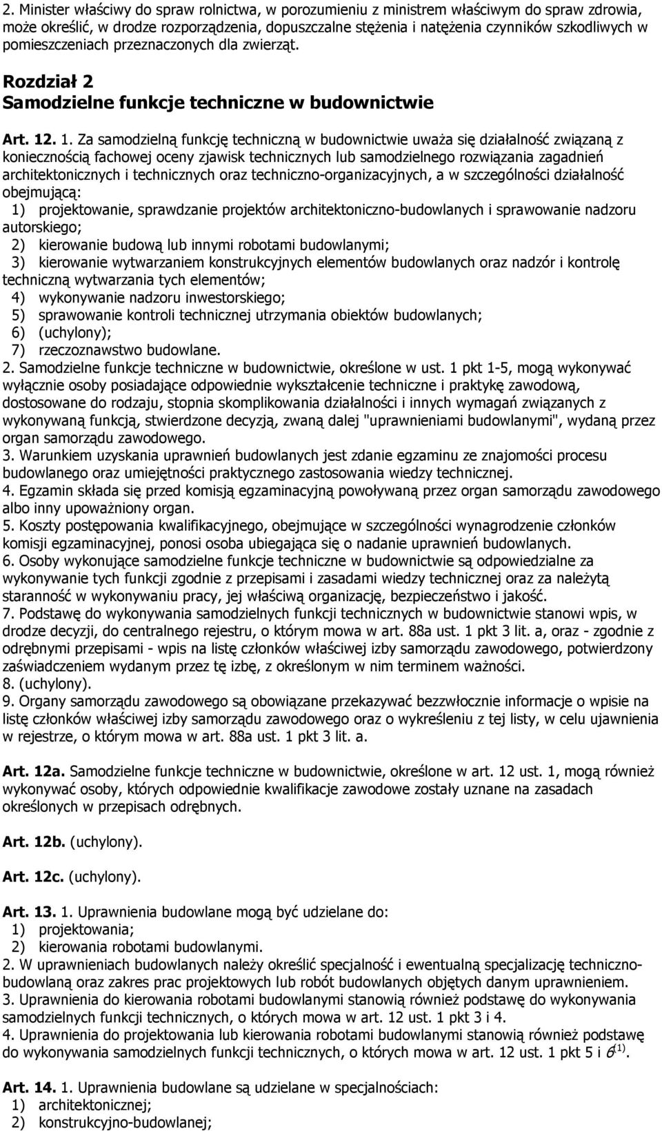 . 1. Za samodzielną funkcję techniczną w budownictwie uwaŝa się działalność związaną z koniecznością fachowej oceny zjawisk technicznych lub samodzielnego rozwiązania zagadnień architektonicznych i