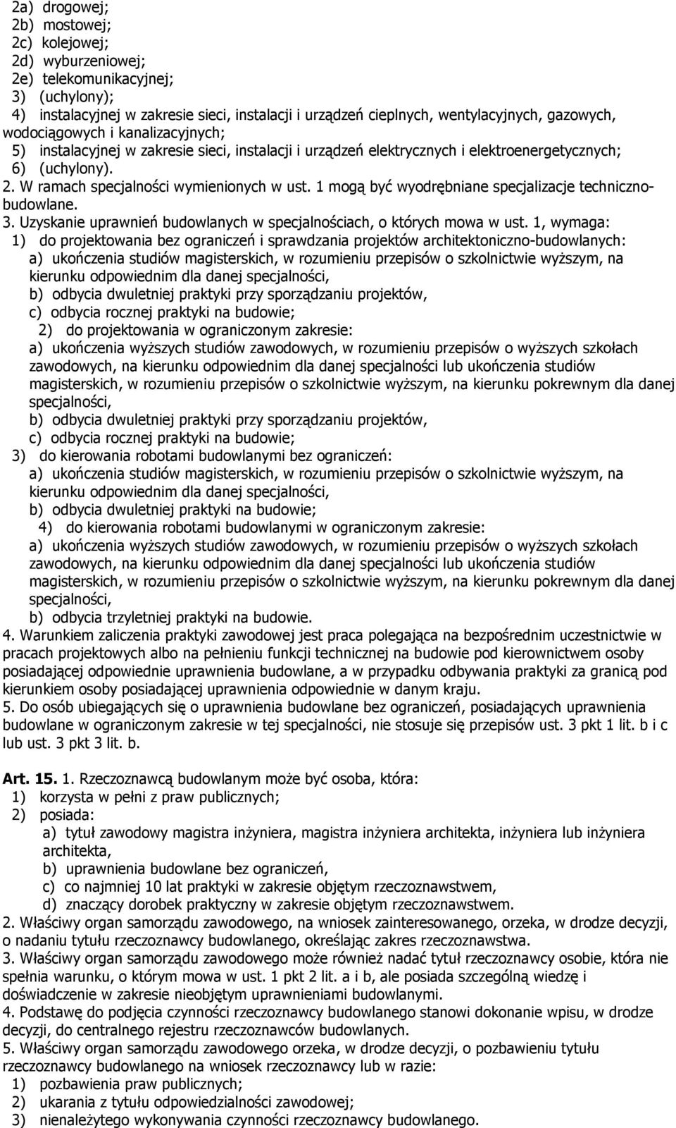 1 mogą być wyodrębniane specjalizacje technicznobudowlane. 3. Uzyskanie uprawnień budowlanych w specjalnościach, o których mowa w ust.