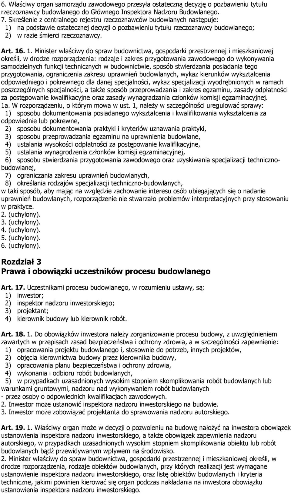 na podstawie ostatecznej decyzji o pozbawieniu tytułu rzeczoznawcy budowlanego; 2) w razie śmierci rzeczoznawcy. Art. 16