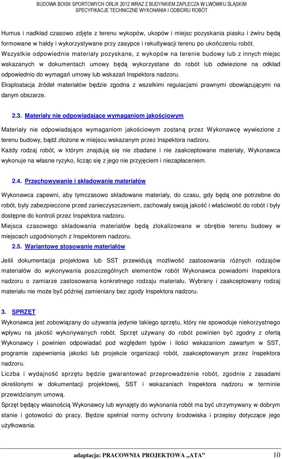 umowy lub wskazań Inspektora nadzoru. Eksploatacja źródeł materiałów będzie zgodna z wszelkimi regulacjami prawnymi obowiązującymi na danym obszarze. 2.3.