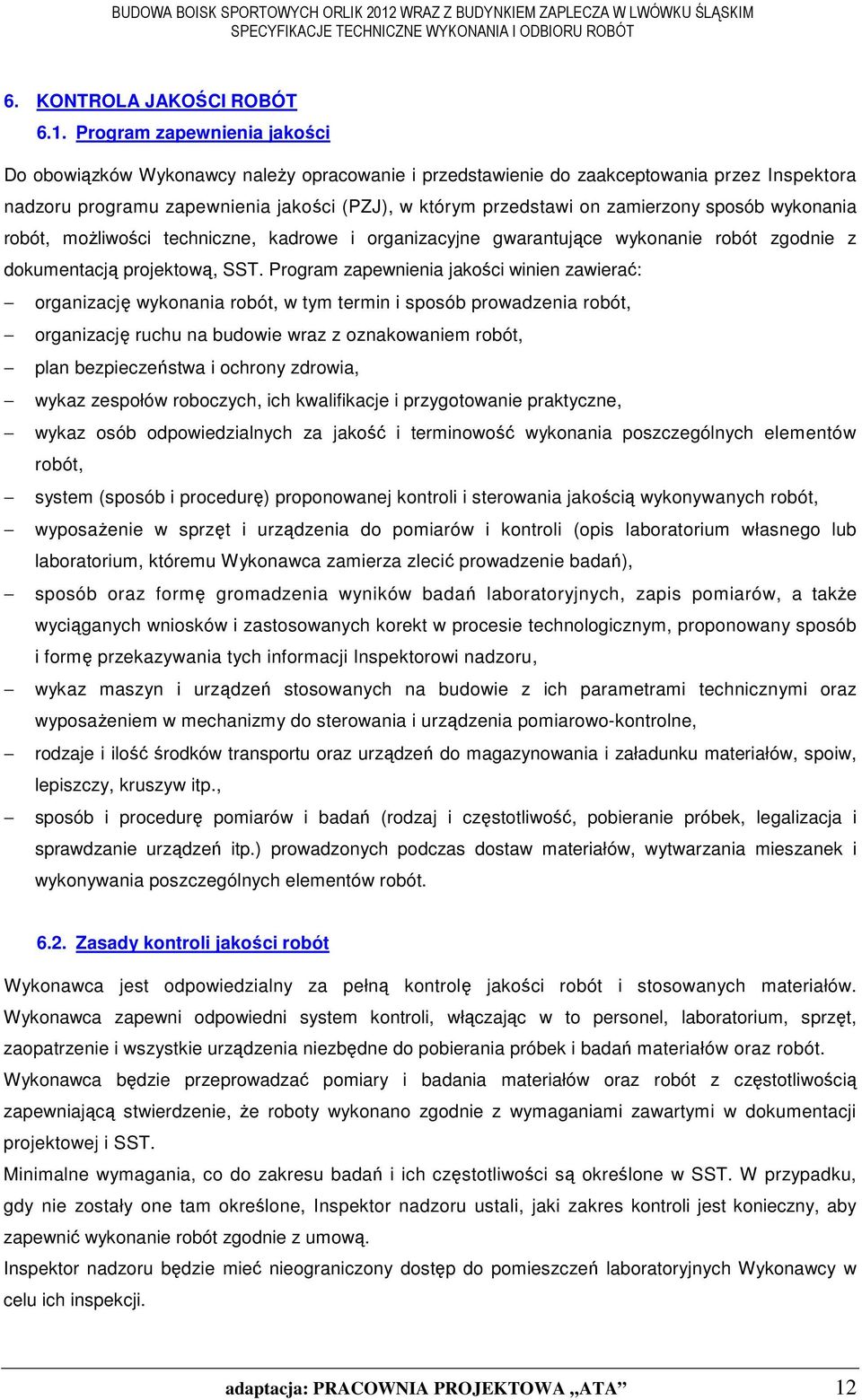 zamierzony sposób wykonania robót, moŝliwości techniczne, kadrowe i organizacyjne gwarantujące wykonanie robót zgodnie z dokumentacją projektową, SST.