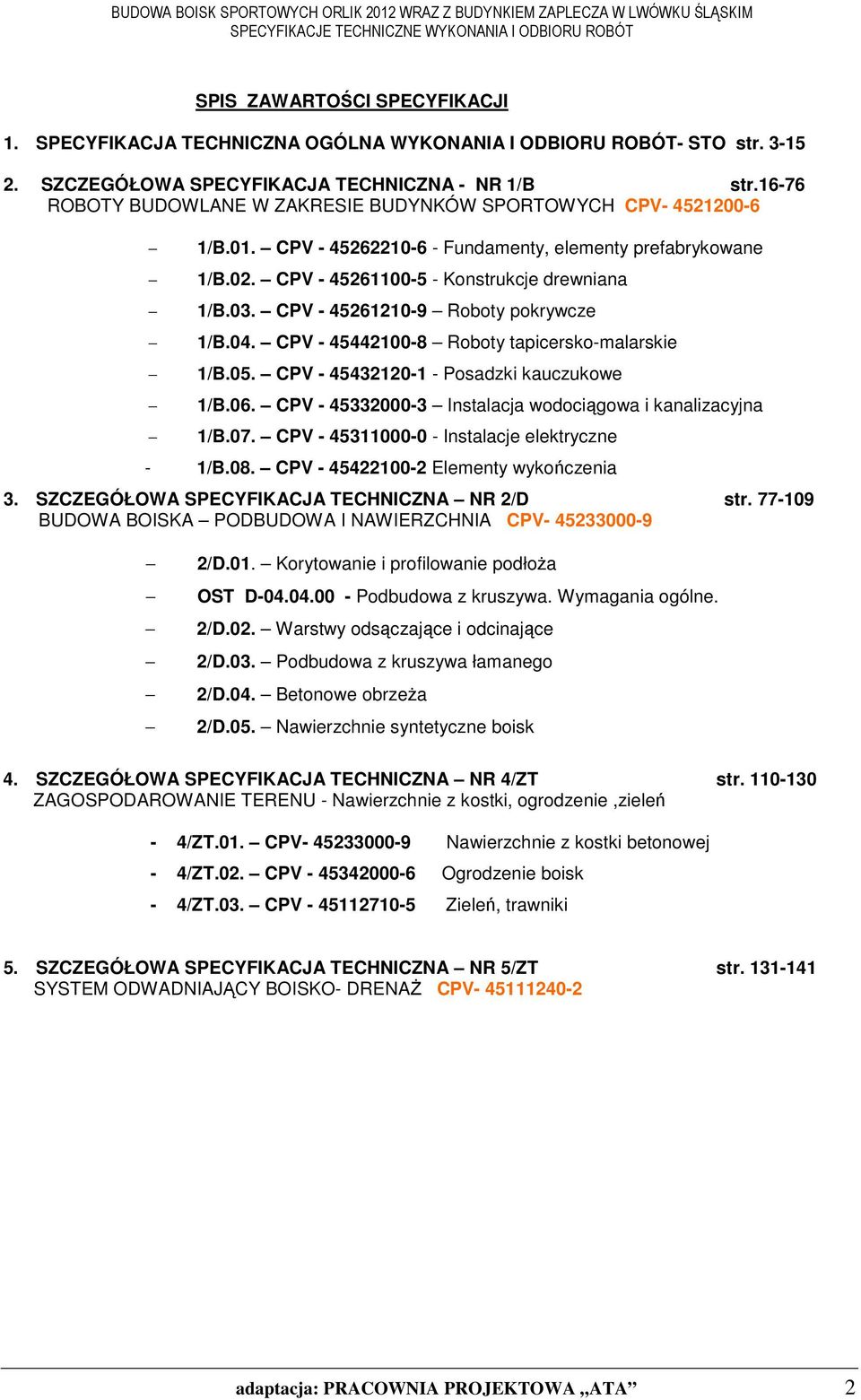 CPV - 45261210-9 Roboty pokrywcze 1/B.04. CPV - 45442100-8 Roboty tapicersko-malarskie 1/B.05. CPV - 45432120-1 - Posadzki kauczukowe 1/B.06.