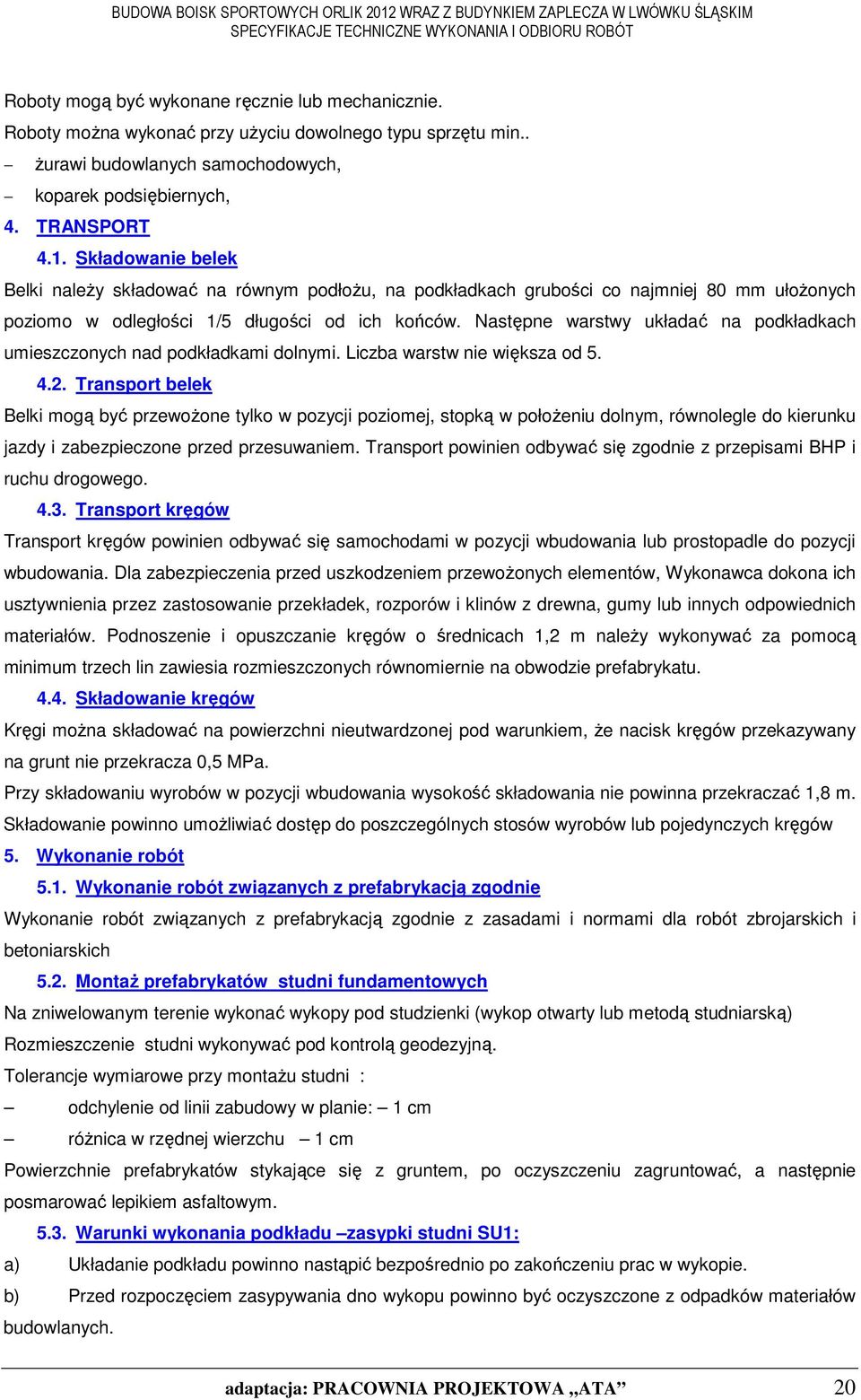 Następne warstwy układać na podkładkach umieszczonych nad podkładkami dolnymi. Liczba warstw nie większa od 5. 4.2.