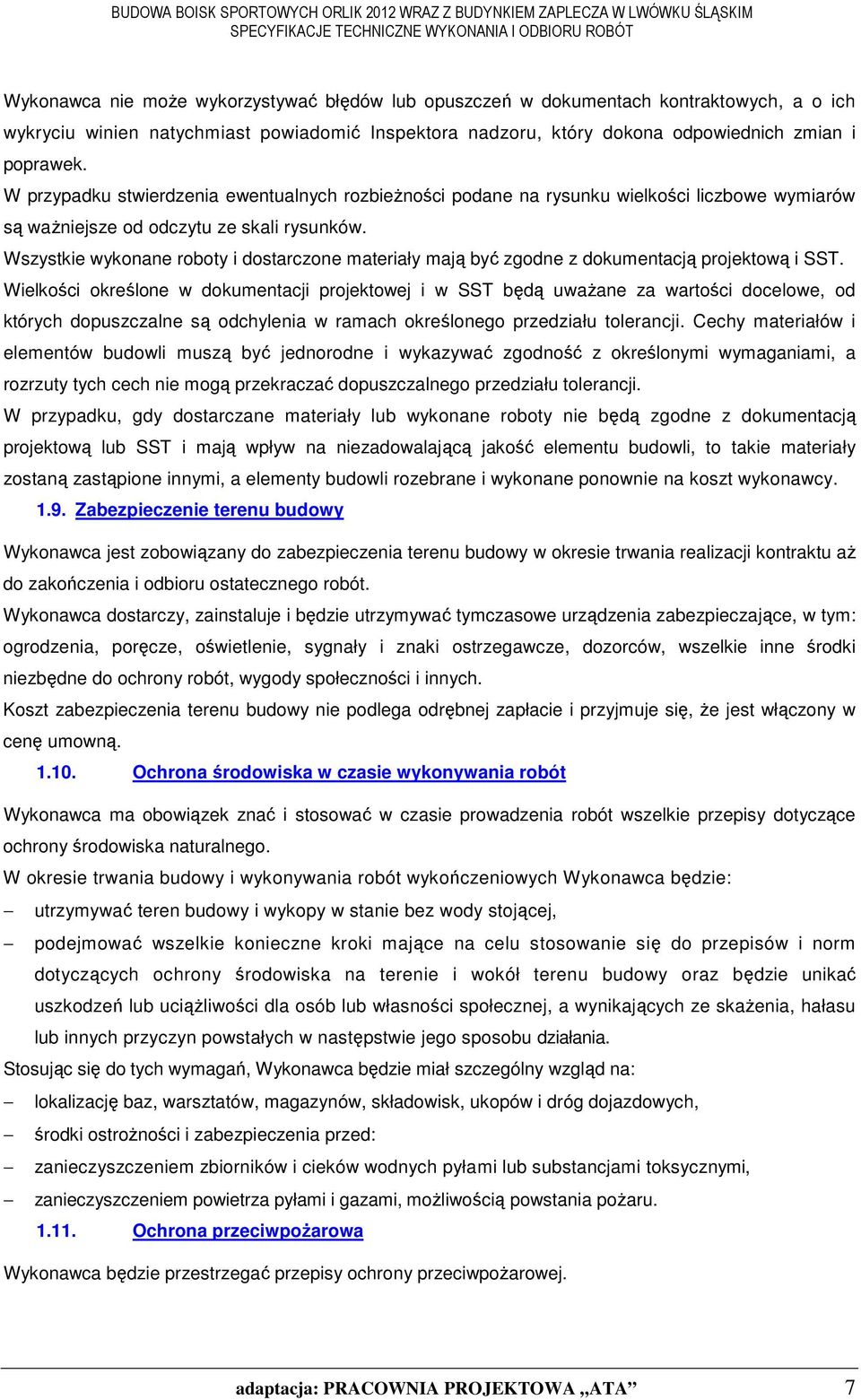 Wszystkie wykonane roboty i dostarczone materiały mają być zgodne z dokumentacją projektową i SST.